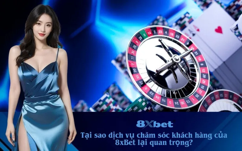 dịch vụ chăm sóc khách hàng của 8xBet