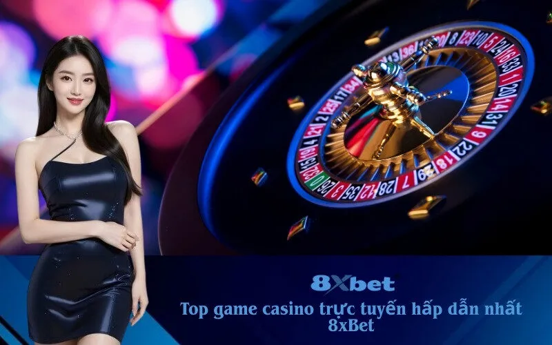 top game casino trực tuyến hấp dẫn nhất 8xBet